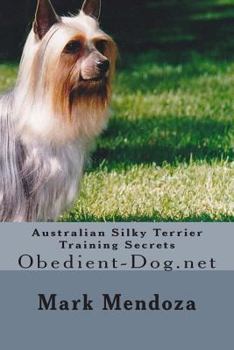 Paperback Australian Silky Terrier Training Secrets: Obedient-Dog.net Book