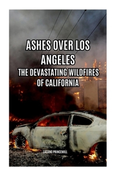 Paperback Ashes Over Los Angeles: The Devastating Wildfires of California Book