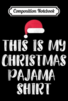 Paperback Composition Notebook: This Is My Christmas Pajama - Funny Christmas s Journal/Notebook Blank Lined Ruled 6x9 100 Pages Book