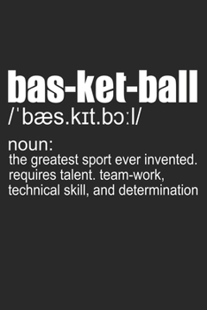 Basketball Noun The Greatest Sport Ever Invented Requires Talent Team Work Technical Skill And Determination: Blank Lined Notebook Journal