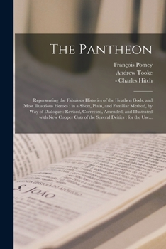 Paperback The Pantheon: Representing the Fabulous Histories of the Heathen Gods, and Most Illustrious Heroes: in a Short, Plain, and Familiar Book