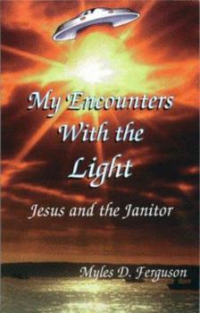 Paperback My Encounters With the Light: Jesus and the Janitor Book