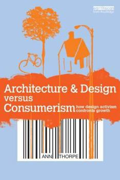 Paperback Architecture & Design versus Consumerism: How Design Activism Confronts Growth Book