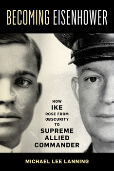 Hardcover Becoming Eisenhower: How Ike Rose from Obscurity to Supreme Allied Commander Book