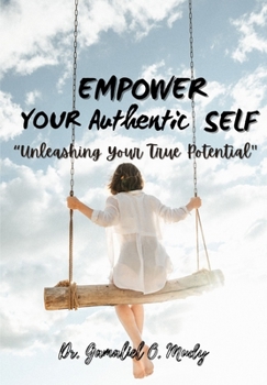 Paperback Empower Your Authentic Self: Unleashing your true potential, Overcoming self-limiting beliefs for personal growth, Authentic communication skills f [Large Print] Book
