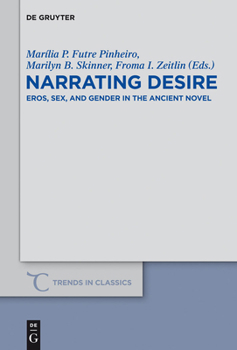 Hardcover Narrating Desire: Eros, Sex, and Gender in the Ancient Novel Book