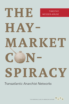 The Haymarket Conspiracy: Transatlantic Anarchist Networks - Book  of the Working Class in American History