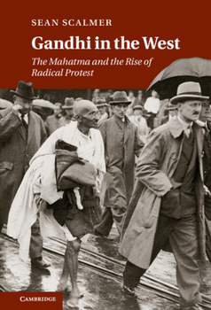 Hardcover Gandhi in the West: The Mahatma and the Rise of Radical Protest Book