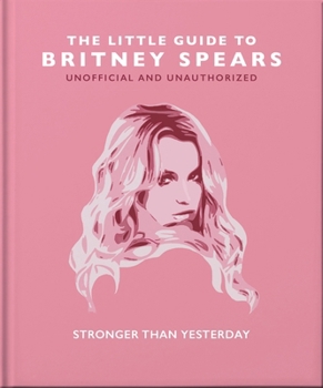 Hardcover The Little Guide to Britney Spears: Stronger Than Yesterday Book