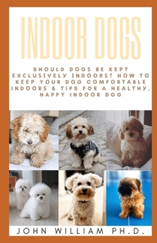 Paperback Indoor Dogs: Sh&#1086;uld D&#1086;g&#1109; Be K&#1077;&#1088;t &#1045;x&#1089;lu&#1109;&#1110;v&#1077;l&#1091; &#1030;nd&#1086;&#10 Book