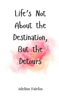 Hardcover Life's Not About the Destination, But the Detours Book