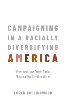 Hardcover Campaigning in a Racially Diversifying America: When and How Cross-Racial Electoral Mobilization Works Book