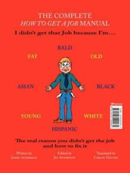 Paperback The Complete How to Get a Job Manual: The Real Reason You Didn't Get the Job and How to Fix It Book