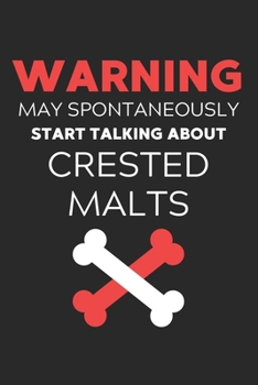 Warning May Spontaneously Start Talking About Crested Malts: Lined Journal, 120 Pages, 6 x 9, Funny Crested Malt Notebook Gift Idea, Black Matte ... Start Talking About Crested Malts Journal)
