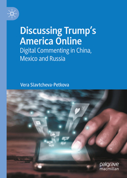 Hardcover Discussing Trump's America Online: Digital Commenting in China, Mexico and Russia Book
