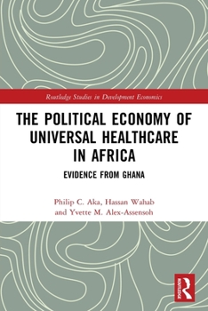 Paperback The Political Economy of Universal Healthcare in Africa: Evidence from Ghana Book