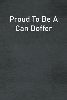 Paperback Proud To Be A Can Doffer: Lined Notebook For Men, Women And Co Workers Book