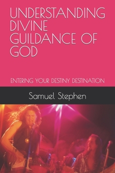 Paperback Understanding Divine Guildance of God: Entering Your Destiny Destination Book