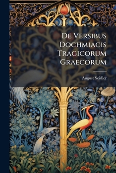Paperback De Versibus Dochmiacis Tragicorum Graecorum [Latin] Book