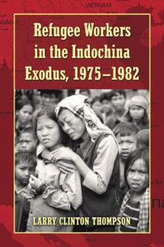 Paperback Refugee Workers in the Indochina Exodus, 1975-1982 Book