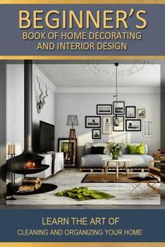 Paperback Beginners Book of Home Decorating and Interior Design: Learn Home Improvements Through Style & Decor and Design Studies Book