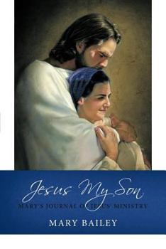 Paperback Jesus My Son: Mary's Journal of Jesus' Ministry Book