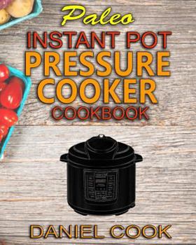 Paperback Paleo Instant Pot Pressure Cooker Cookbook: Quick, Easy and Healthy Instant Pot Meals Book