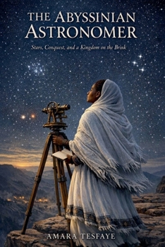Paperback The Abyssinian Astronomer: Stars, Conquest, and a Kingdom on the Brink Book