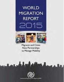 Paperback World Migration Report: 2015: Migrants and Cities: New Partnerships to Manage Mobility Book
