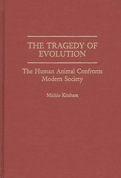 Hardcover The Tragedy of Evolution: The Human Animal Confronts Modern Society Book