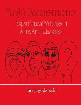 Hardcover Pun(k) Deconstruction: Experifigural Writings in Art&art Education Book