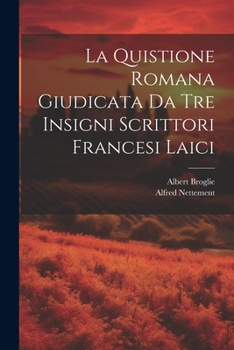 Paperback La Quistione Romana Giudicata Da Tre Insigni Scrittori Francesi Laici [Italian] Book