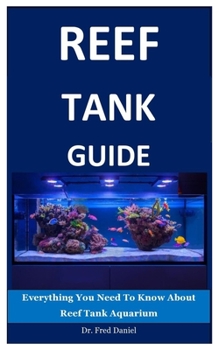 Paperback Reef Tank Guide: Everything You Need To Know About Reef Tank Aquarium Book