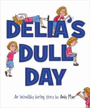 Hardcover Delia's Dull Day: An Incredibly Boring Story Book