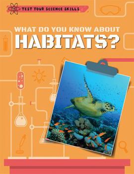 Library Binding What Do You Know about Habitats? Book