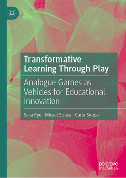 Hardcover Transformative Learning Through Play: Analogue Games as Vehicles for Educational Innovation Book