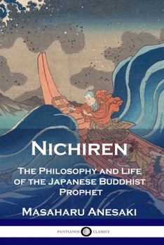 Paperback Nichiren: The Philosophy and Life of the Japanese Buddhist Prophet Book