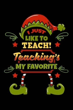 I Just Like To Teach! Teaching's My Favorite: Christmas Notebook to Write in, 6x9, Lined, 120 Pages Journal
