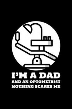 I'm a Dad and an Optometrist Nothing Scares Me: Blank Lined Journal | Office Notebook | Writing Creativity | Meeting Notes | Documentation