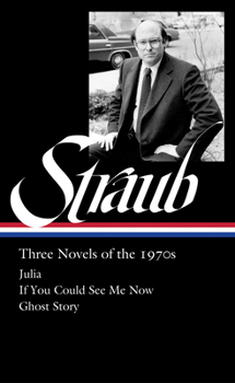 Peter Straub: Three Novels of the 1970s (LOA #402): Julia / If You Could See Me Now / Ghost Story