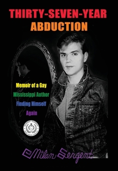 Hardcover Thirty-Seven-Year Abduction: Memoir of a Gay Mississippi Author Finding Himself Again Book