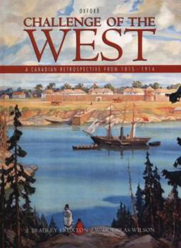 Hardcover Challenge of the West, A Canadian Retrospective From 1815 - 1914 Book