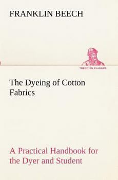 Paperback The Dyeing of Cotton Fabrics A Practical Handbook for the Dyer and Student Book