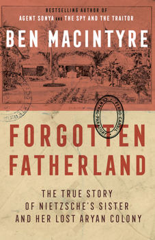 Paperback Forgotten Fatherland: The True Story of Nietzsche's Sister and Her Lost Aryan Colony Book