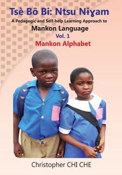 Paperback Tse Bo Bi: Ntsu Nigham (A Pedagogic and Self-help Learning Approach to Mankon Language) Vol. 1 Mankon Alphabet Book