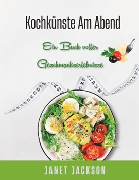 Paperback Kochkünste am Abend: Ein Buch voller Geschmackserlebnisse [German] Book