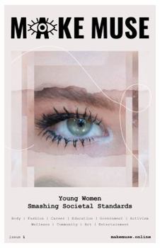Paperback Make Muse Issue #1 (Young Women Smashing Societal Standards) Book