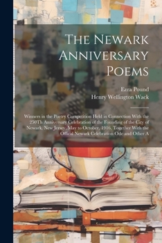 Paperback The Newark Anniversary Poems: Winners in the Poetry Competition Held in Connection With the 250Th Anniversary Celebration of the Founding of the Cit Book