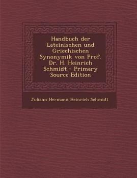 Paperback Handbuch der Lateinischen und Griechischen Synonymik von Prof. Dr. H. Heinrich Schmidt - Primary Source Edition [German] Book