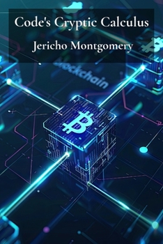 Paperback Code's Cryptic Calculus: Unveiling cryptography's core concepts and practical applications, detailing techniques and methods Book